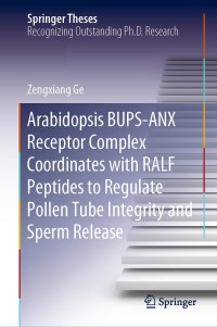 表紙画像: Arabidopsis BUPS-ANX Receptor Complex Coordinates with RALF Peptides to Regulate Pollen Tube Integrity and Sperm Release 9789811554902