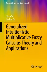 صورة الغلاف: Generalized Intuitionistic Multiplicative Fuzzy Calculus Theory and Applications 9789811556111