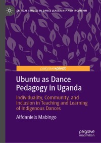 صورة الغلاف: Ubuntu as Dance Pedagogy in Uganda 9789811558436