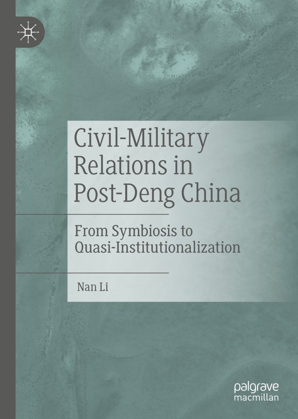 Civil-Military Relations in Post-Deng China From Symbiosis to Quasi-Institutionalization