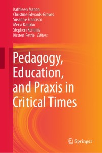 Cover image: Pedagogy, Education, and Praxis in Critical Times 1st edition 9789811569258