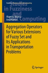 Omslagafbeelding: Aggregation Operators for Various Extensions of Fuzzy Set and Its Applications in Transportation Problems 9789811569975