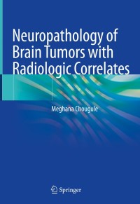 صورة الغلاف: Neuropathology of Brain Tumors with Radiologic Correlates 9789811571251