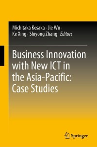 Cover image: Business Innovation with New ICT in the Asia-Pacific: Case Studies 1st edition 9789811576577