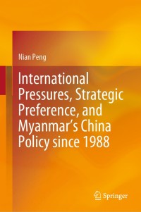Imagen de portada: International Pressures, Strategic Preference, and Myanmar’s China Policy since 1988 9789811578151
