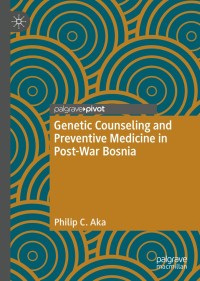 Cover image: Genetic Counseling and Preventive Medicine in Post-War Bosnia 9789811579868