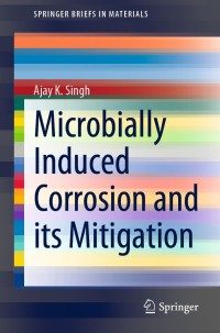 Cover image: Microbially Induced Corrosion and its Mitigation 9789811580178
