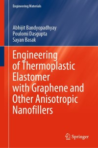 Cover image: Engineering of Thermoplastic Elastomer with Graphene and Other Anisotropic Nanofillers 9789811590849