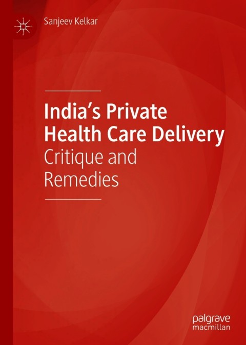India’s Private Health Care Delivery: Critique and Remedies - FULL INSTANT DOWNLOAD | PDF DOCX EPUB