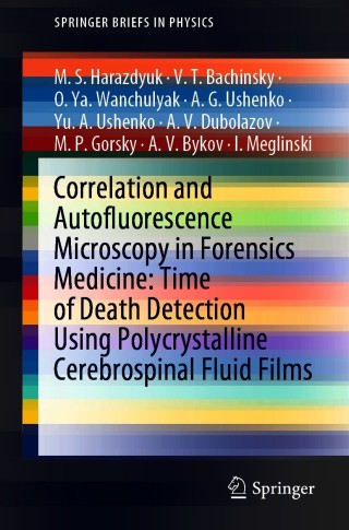 Cover image: Correlation and Autofluorescence Microscopy in Forensics Medicine: Time of Death Detection Using Polycrystalline Cerebrospinal Fluid Films 9789811601965