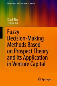 Cover image: Fuzzy Decision-Making Methods Based on Prospect Theory and Its Application in Venture Capital 9789811602429