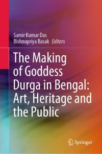 Cover image: The Making of Goddess Durga in Bengal: Art, Heritage and the Public 9789811602627