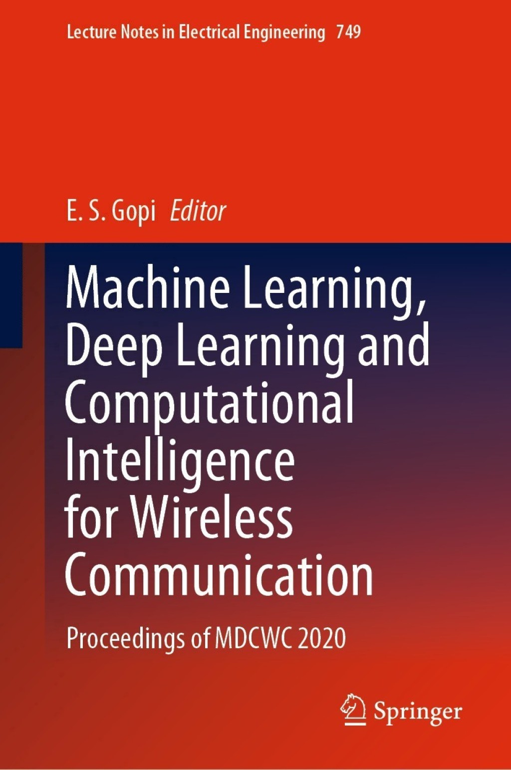 Machine Learning, Deep Learning and Computational Intelligence for Wireless Communication Proceedings of MDCWC 2020