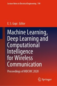 Cover image: Machine Learning, Deep Learning and Computational Intelligence for Wireless Communication 9789811602887