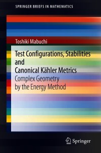 Omslagafbeelding: Test Configurations, Stabilities and Canonical Kähler Metrics 9789811604997