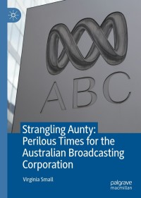 Cover image: Strangling Aunty: Perilous Times for the Australian Broadcasting Corporation 9789811607752