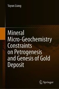 表紙画像: Mineral Micro-Geochemistry Constraints on Petrogenesis and Genesis of Gold Deposit 9789811610219