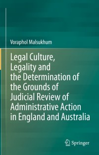 Cover image: Legal Culture, Legality and the Determination of the Grounds of Judicial Review of Administrative Action in England and Australia 9789811612664