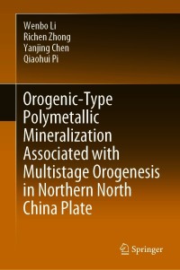 صورة الغلاف: Orogenic-Type Polymetallic Mineralization Associated with Multistage Orogenesis in Northern North China Plate 9789811613456