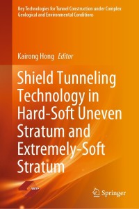 Omslagafbeelding: Shield Tunneling Technology in Hard-Soft Uneven Stratum and Extremely-Soft Stratum 9789811613821