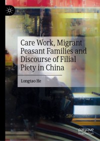 Immagine di copertina: Care Work, Migrant Peasant Families and Discourse of Filial Piety in China 9789811618796