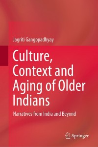 صورة الغلاف: Culture, Context and Aging of Older Indians 9789811627897