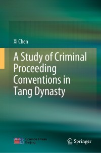 Cover image: A Study of Criminal Proceeding Conventions in Tang Dynasty 9789811630408