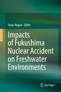 Omslagafbeelding: Impacts of Fukushima Nuclear Accident on Freshwater Environments 9789811636707