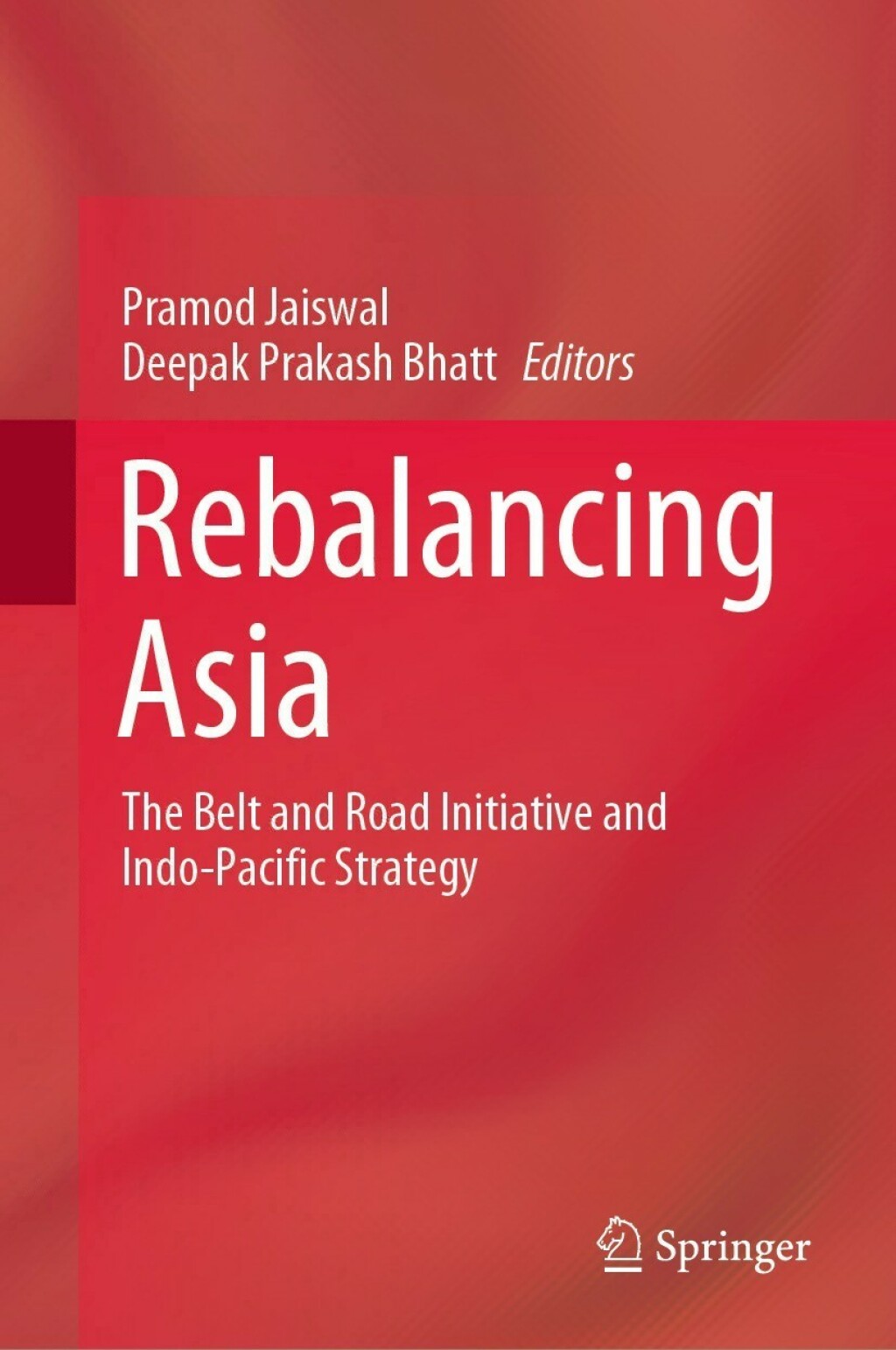 Rebalancing Asia The Belt and Road Initiative and Indo-Pacific Strategy