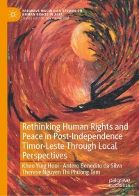 Cover image: Rethinking Human Rights and Peace in Post-Independence Timor-Leste Through Local Perspectives 9789811637780