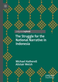 صورة الغلاف: The Struggle for the National Narrative in Indonesia 9789811638107