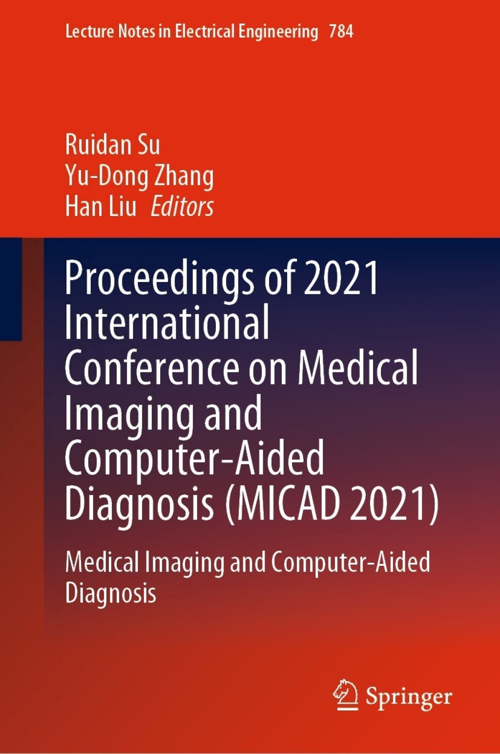 Proceedings of 2021 International Conference on Medical Imaging and Computer-Aided Diagnosis (MICAD 2021) Medical Imaging and Computer-Aided Diagnosis
