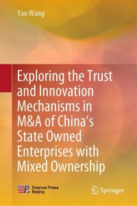 Omslagafbeelding: Exploring the Trust and Innovation Mechanisms in M&A of China’s State Owned Enterprises with Mixed Ownership 9789811644030
