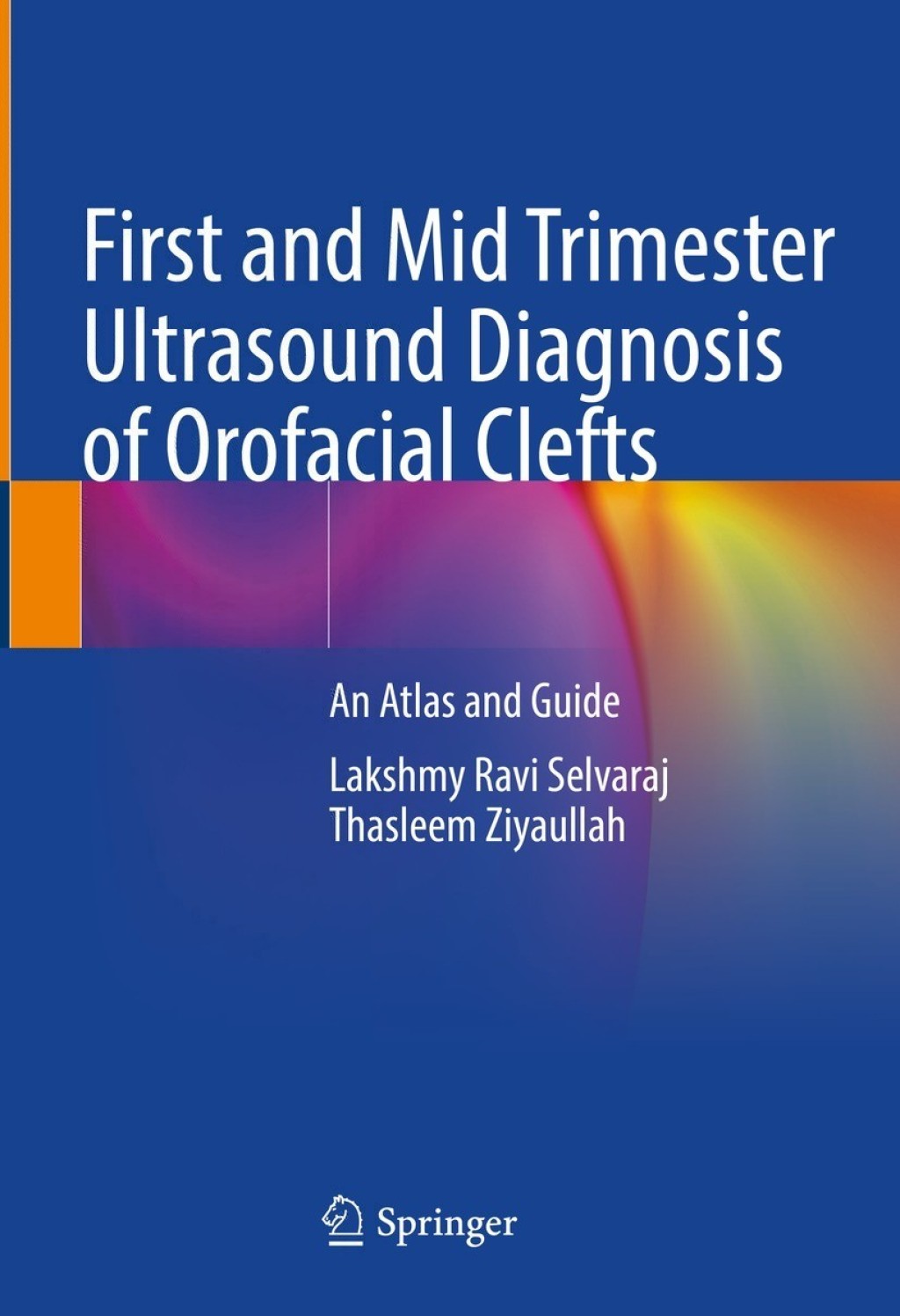 First and Mid Trimester Ultrasound Diagnosis of Orofacial Clefts An Atlas and Guide