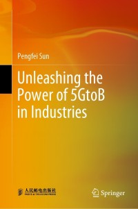Titelbild: Unleashing the Power of 5GtoB in Industries 9789811650819