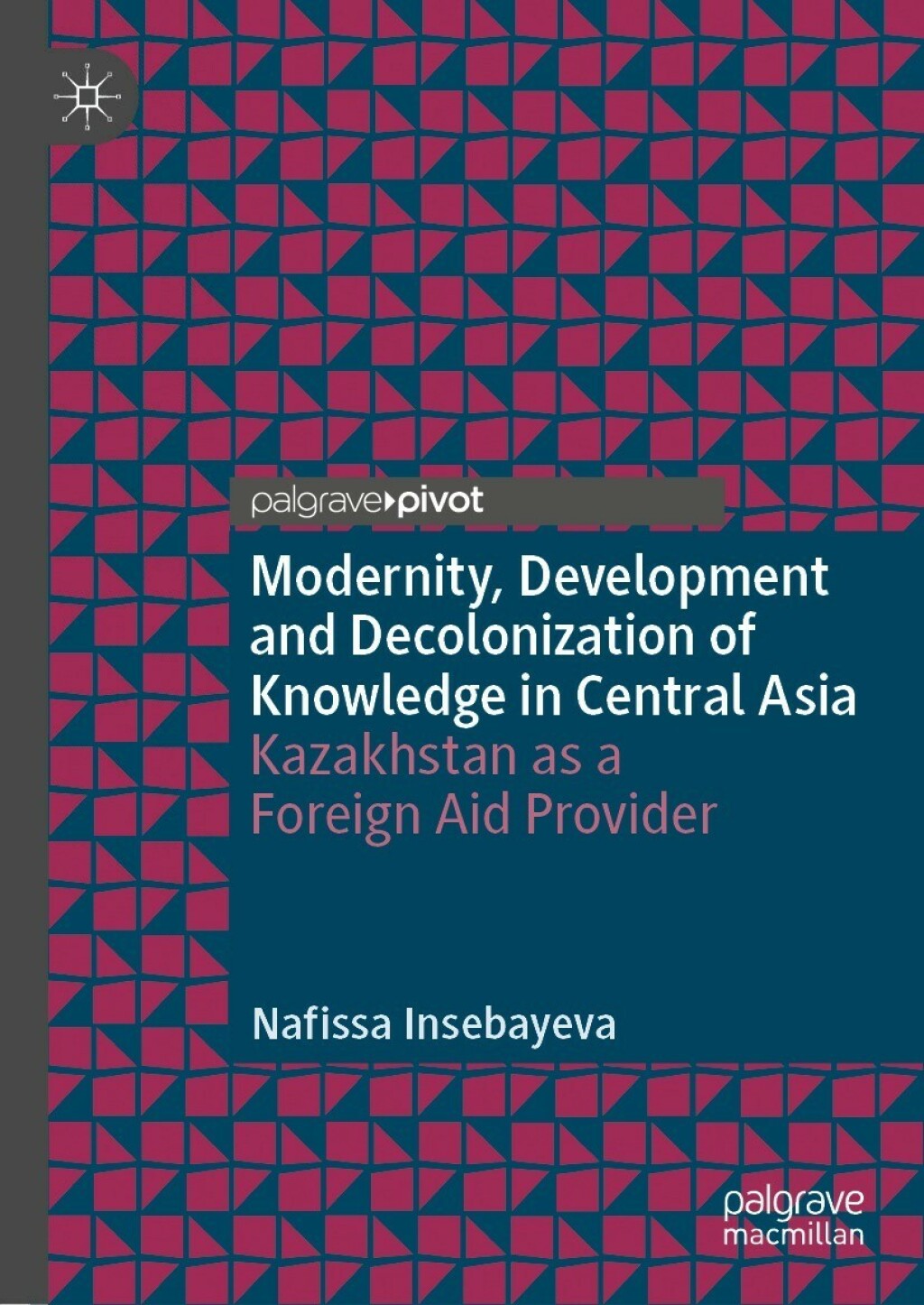 Modernity, Development and Decolonization of Knowledge in Central Asia Kazakhstan as a Foreign Aid Provider