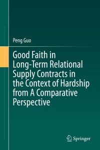 صورة الغلاف: Good Faith in Long-Term Relational Supply Contracts in the Context of Hardship from A Comparative Perspective 9789811655128