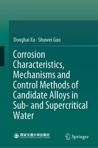Cover image: Corrosion Characteristics, Mechanisms and Control Methods of Candidate Alloys in Sub- and Supercritical Water 9789811655241