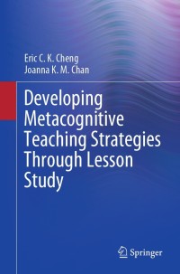 Cover image: Developing Metacognitive Teaching Strategies Through Lesson Study 9789811655685