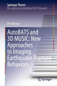 表紙画像: AutoBATS and 3D MUSIC: New Approaches to Imaging Earthquake Rupture Behaviors 9789811655838