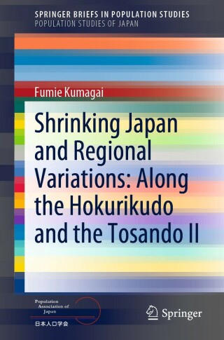 Omslagafbeelding: Shrinking Japan and Regional Variations: Along the Hokurikudo and the Tosando II 9789811666087