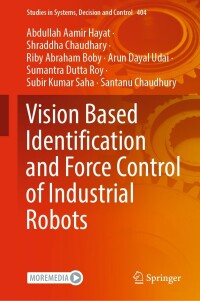 Cover image: Vision Based Identification and Force Control of Industrial Robots 9789811669897