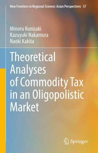 Titelbild: Theoretical Analyses of Commodity Tax in an Oligopolistic Market 9789811670022