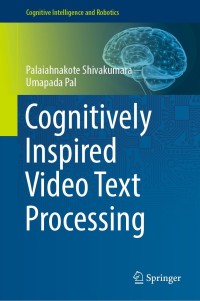 صورة الغلاف: Cognitively Inspired Video Text Processing 9789811670688