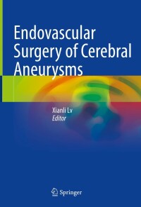 Cover image: Endovascular Surgery of Cerebral Aneurysms 9789811671012