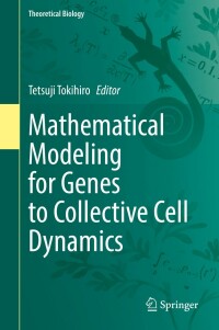 Cover image: Mathematical Modeling for Genes to Collective Cell Dynamics 9789811671319