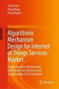 Cover image: Algorithmic Mechanism Design for Internet of Things Services Market 9789811673528