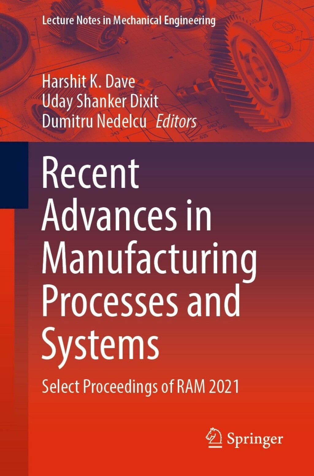 Recent Advances in Manufacturing Processes and Systems Select Proceedings of RAM 2021