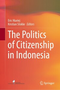 صورة الغلاف: The Politics of Citizenship in Indonesia 9789811679544