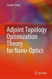 Cover image: Adjoint Topology Optimization Theory for Nano-Optics 9789811679681